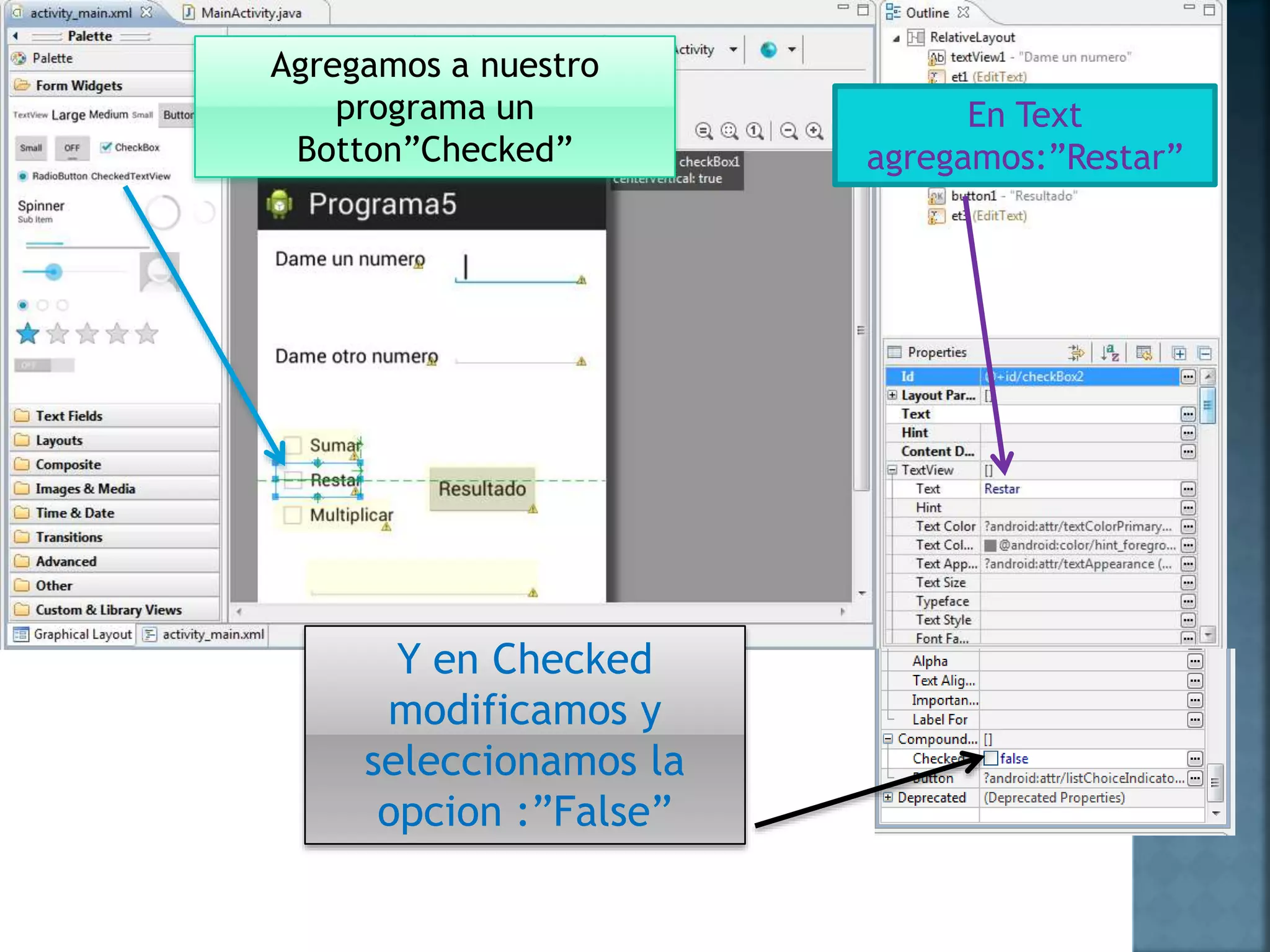 Agregamos a nuestro
programa un
Botton”Checked”
En Text
agregamos:”Restar”
Y en Checked
modificamos y
seleccionamos la
opcion :”False”