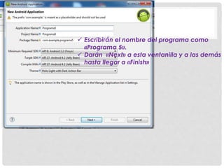 Escribirán el nombre del programa como
«Programa 5».
 Darán «Next» a esta ventanilla y a las demás
hasta llegar a «Finish»
 