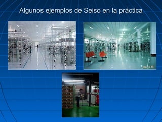 Algunos ejemplos de Seiso en la prácticaAlgunos ejemplos de Seiso en la práctica
 