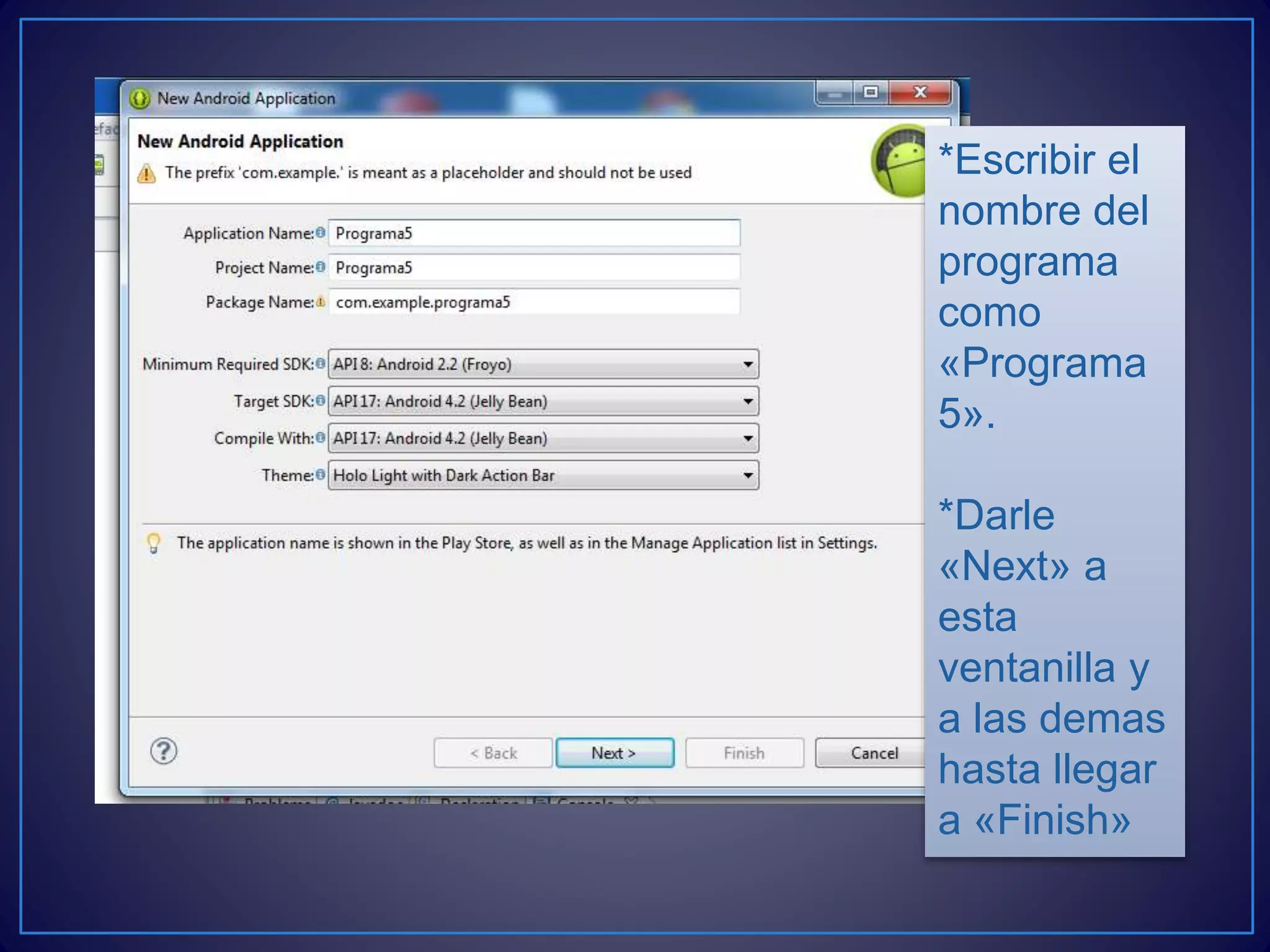 *Escribir el
nombre del
programa
como
«Programa
5».
*Darle
«Next» a
esta
ventanilla y
a las demas
hasta llegar
a «Finish»
 
