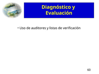 60
• Uso de auditores y listas de verificación
Diagnóstico y
Evaluación
 