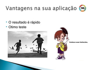  O resultado é rápido
 Otimo teste
 