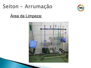 Área da Limpeza:
 
