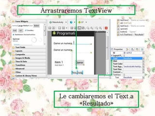 Arrastraremos TextView
Le cambiaremos el Text a
«Resultado»
 
