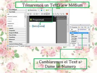 Tomaremos un TextView Medium
Cambiaremos el Text a:
Dame un Numero
 