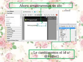 Ahora arrastraremos un abc
Le cambiaremos el id a:
@+id/et1
 