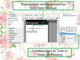 Nuevamente arrastraremos un
TextView Medium
Cambiaremos el Text a:
Dame un Numero
 