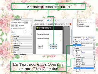 Arrastraremos un boton
En Text podremos Operar y
en one Click Calcular
 