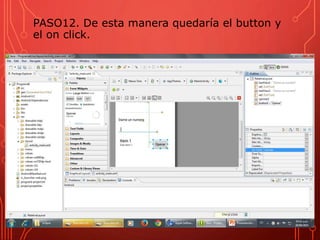 PASO12. De esta manera quedaría el button y
el on click.
 