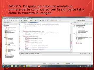 PASO15. Después de haber terminado la
primera parte continuaras con la sig. parte tal y
como lo muestra la imagen.
 
