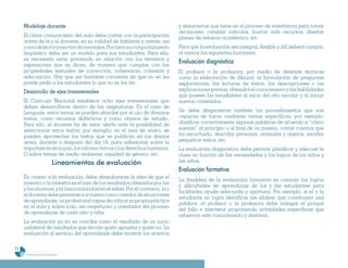 Modelaje docente                                                          y desaciertos que tiene en el proceso de enseñanza para tomar
                                                                               decisiones: cambiar métodos, buscar más recursos, diseñar
     El clima comunicativo del aula debe contar con la participación           planes de refuerzo académico, etc.
     activa de la y el docente, en su calidad de hablante y oyente, así
     como de lector y escritor de mensajes. Por tanto su comportamiento        Para que la evaluación sea integral, flexible y útil deberá cumplir,
     lingüístico debe ser un modelo para sus estudiantes. Para ello,           al menos las siguientes funciones:
     es necesario estar prevenido en relación con los términos y
     expresiones que se dicen, de manera que cumplan con las
                                                                               Evaluación diagnóstica
     propiedades textuales de corrección, coherencia, cohesión y               El profesor o la profesora, por medio de diversas técnicas
     adecuación. Hay que ser bastante conciente de que no se les               como la elaboración de dibujos, la formulación de preguntas
     puede pedir a los estudiantes lo que no se les da.                        exploratorias, las lecturas de textos, las descripciones o las
     Desarrollo de ejes transversales                                          explicaciones previas, obtendrá el conocimiento y las habilidades
                                                                               que poseen los estudiantes al inicio del año escolar y al iniciar
     El Currículo Nacional establece ocho ejes transversales que               nuevos contenidos.
     deben desarrollarse dentro de las asignaturas. En el caso de
     Lenguaje, estos temas se pueden abordar por el uso de diversos            Se debe diagnosticar también los procedimientos que son
     textos, como recursos didácticos y como objetos de estudio.               capaces de hacer mediante tareas específicas, por ejemplo:
     Para ello, el docente ha de estar alerta ante la posibilidad de           clasificar correctamente algunas palabras de acuerdo a “cómo
     seleccionar estos textos; por ejemplo: en el mes de enero, se             suenan” al principio o al final de un poema, contar cuentos que
     pueden aprovechar los textos que se publican en los diarios               ha escuchado, describir personas, animales y objetos, escribir
     antes, durante o después del día 16, para reflexionar sobre la            pequeños textos, etc.
     importancia de la paz, los valores cívicos o los derechos humanos.        La evaluación diagnóstica debe permitir planificar y adecuar la
     O sobre temas de medio ambiente, equidad de género, etc.                  clase en función de las necesidades y los logros de los niños y
                                  Lineamientos de evaluación                   las niñas.
                                                                               Evaluación formativa
     En cuanto a la evaluación, debe abandonarse la idea de que el
                                                                               La finalidad de la evaluación formativa es conocer los logros
     maestro o la maestra es el juez de los resultados obtenidos por las
                                                                               y dificultades de aprendizaje de los y las estudiantes para
     y los alumnos, y la única autoridad en el saber. Por el contrario, la y
                                                                               facilitarles ayuda adecuada y oportuna. Por ejemplo, si el o la
     el docente debe pensarse a sí mismo como creador de situaciones
                                                                               estudiante no logra identificar las sílabas que constituyen una
     de aprendizaje, un profesional capaz de criticar su propia práctica
                                                                               palabra, el profesor o la profesora debe indagar el porqué
     en el aula y, sobre todo, ser respetuoso y orientador del proceso
                                                                               del fallo e intervenir proponiendo actividades específicas que
     de aprendizaje de cada niño y niña.
                                                                               refuercen este conocimiento y destreza.
     La evaluación ya no se concibe como el resultado de un juicio
     unilateral de resultados que decide quién aprueba y quién no. La
     evaluación al servicio del aprendizaje debe mostrar los aciertos

22
      Programa de estudio de sexto grado
 