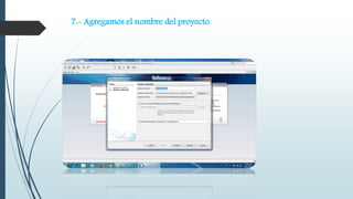 7.- Agregamos el nombre del proyecto. 
 