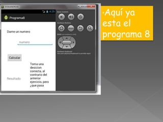*Aquí ya
esta el
programa 8
 