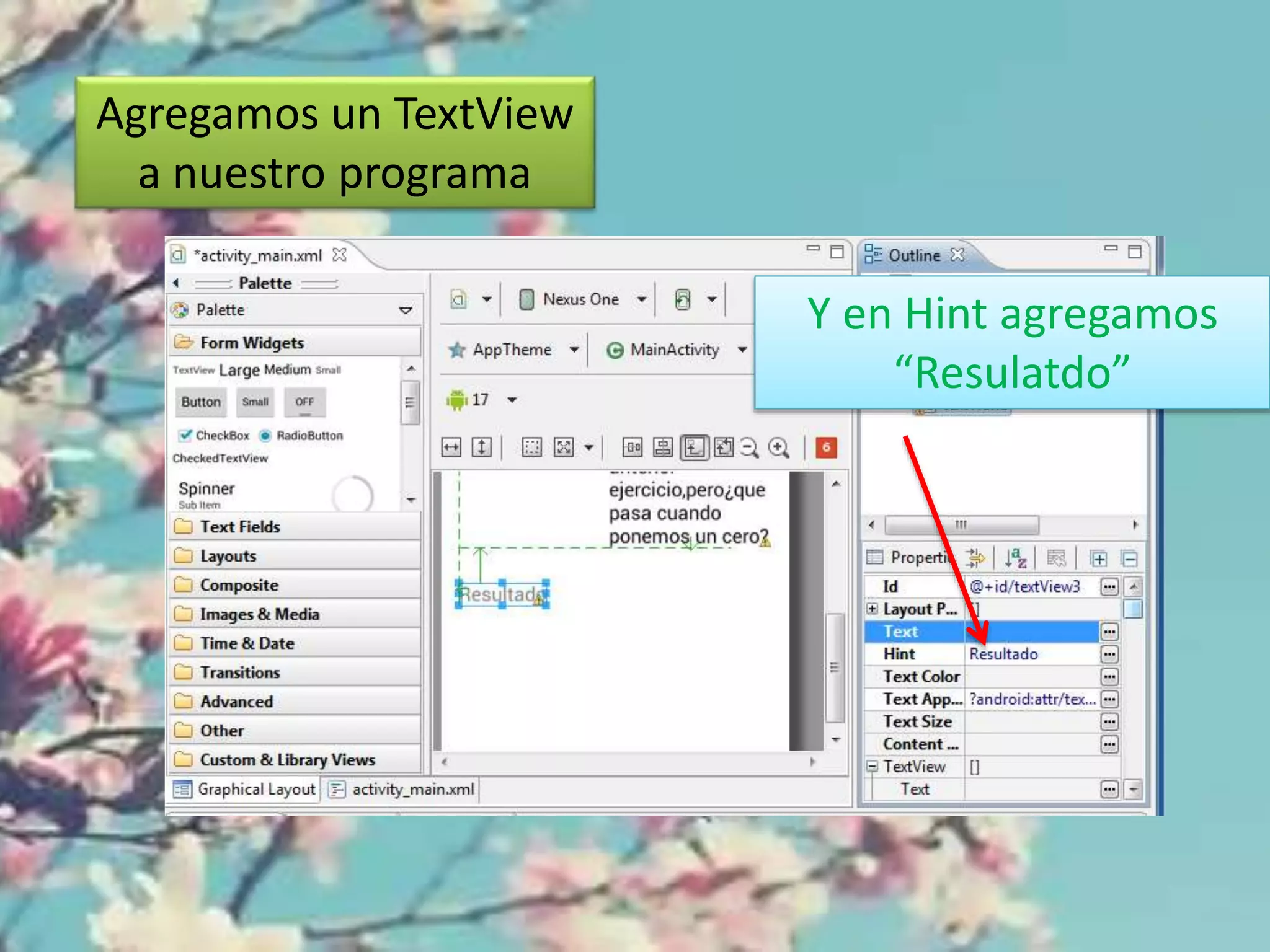 Agregamos un TextView
a nuestro programa
Y en Hint agregamos
“Resulatdo”