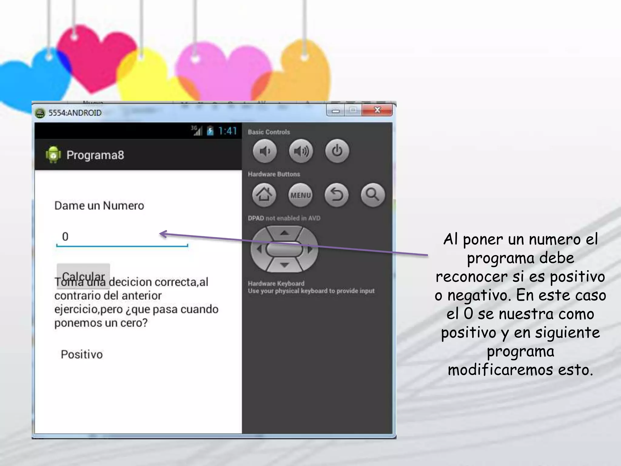 Al poner un numero el
programa debe
reconocer si es positivo
o negativo. En este caso
el 0 se nuestra como
positivo y en siguiente
programa
modificaremos esto.