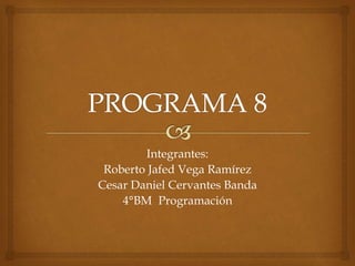 Integrantes:
Roberto Jafed Vega Ramírez
Cesar Daniel Cervantes Banda
4°BM Programación
 