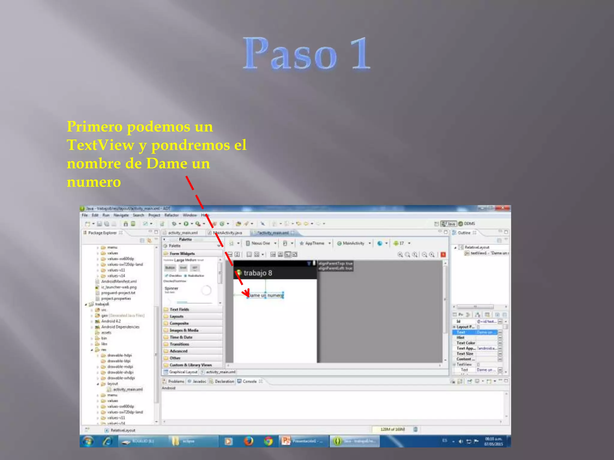 Primero podemos un
TextView y pondremos el
nombre de Dame un
numero