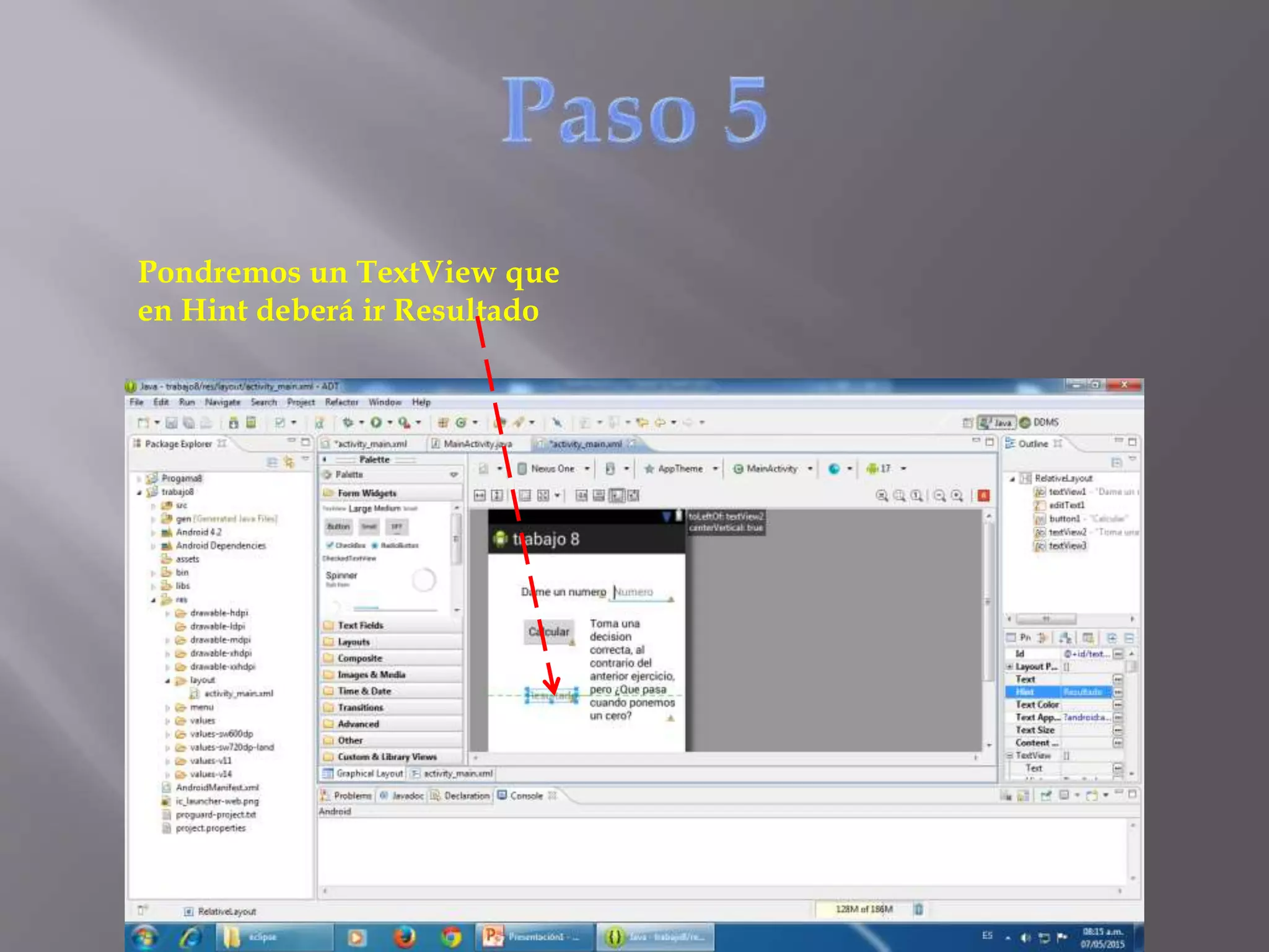 Pondremos un TextView que
en Hint deberá ir Resultado