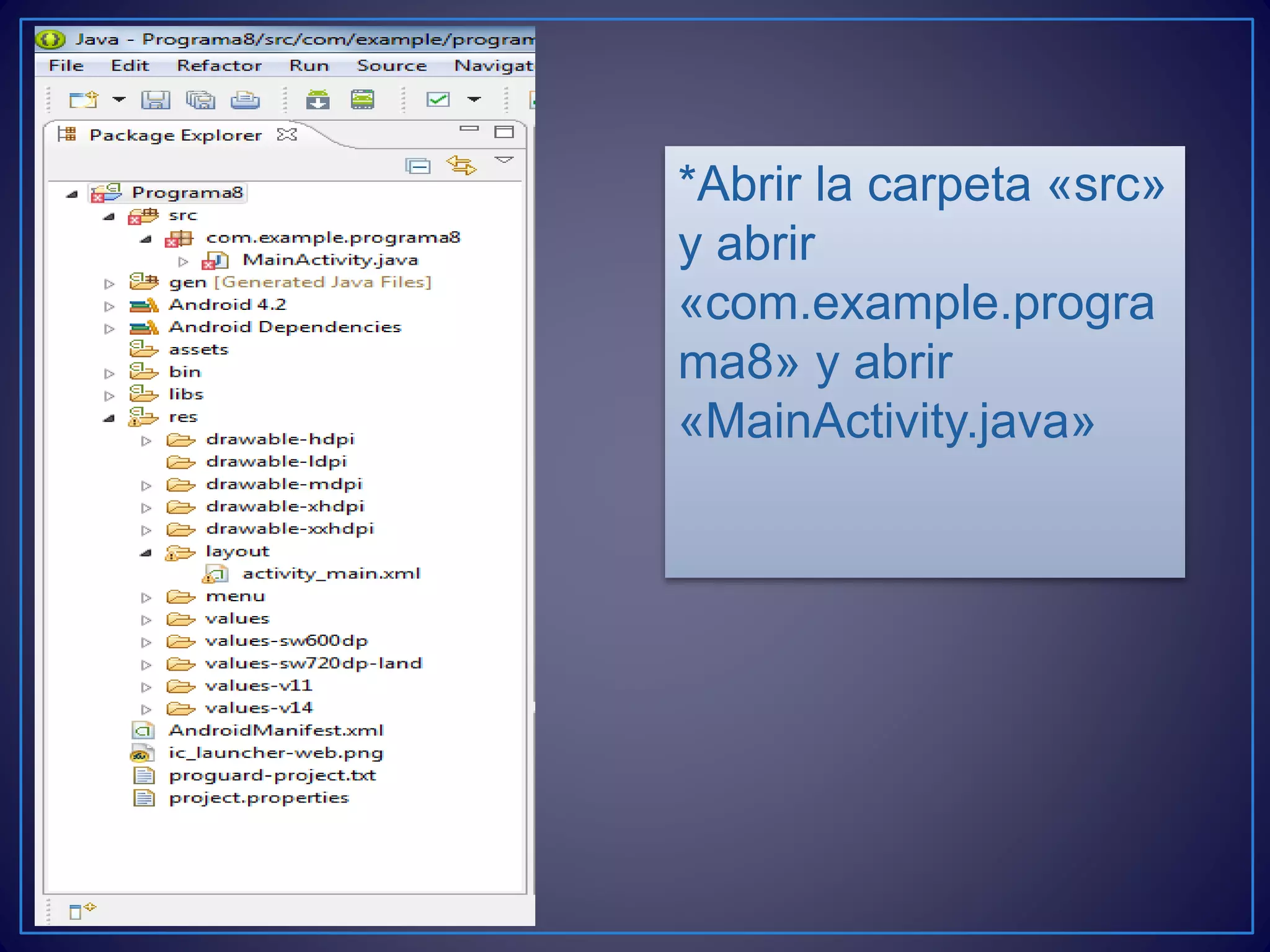 *Abrir la carpeta «src»
y abrir
«com.example.progra
ma8» y abrir
«MainActivity.java»