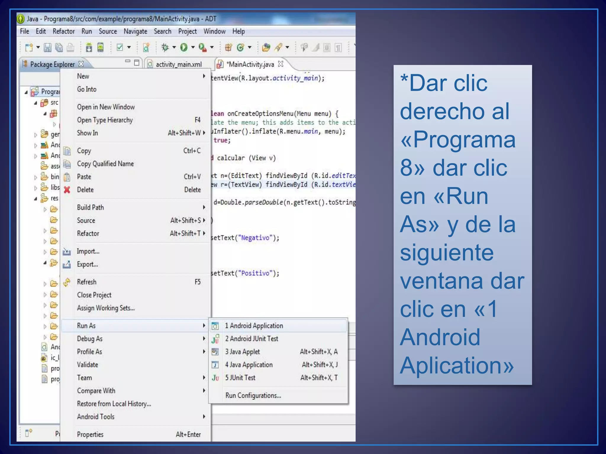 *Dar clic
derecho al
«Programa
8» dar clic
en «Run
As» y de la
siguiente
ventana dar
clic en «1
Android
Aplication»