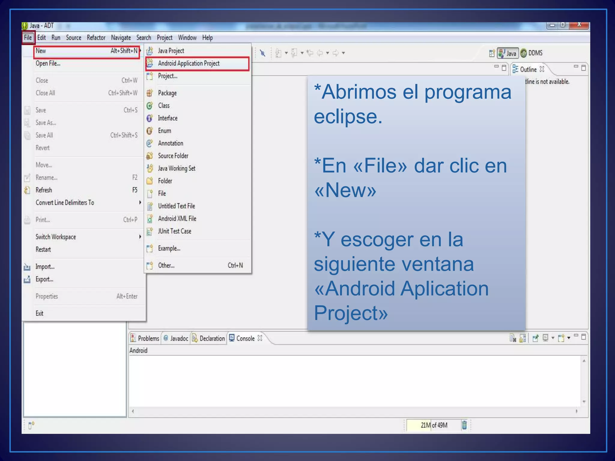 *Abrimos el programa
eclipse.
*En «File» dar clic en
«New»
*Y escoger en la
siguiente ventana
«Android Aplication
Project»