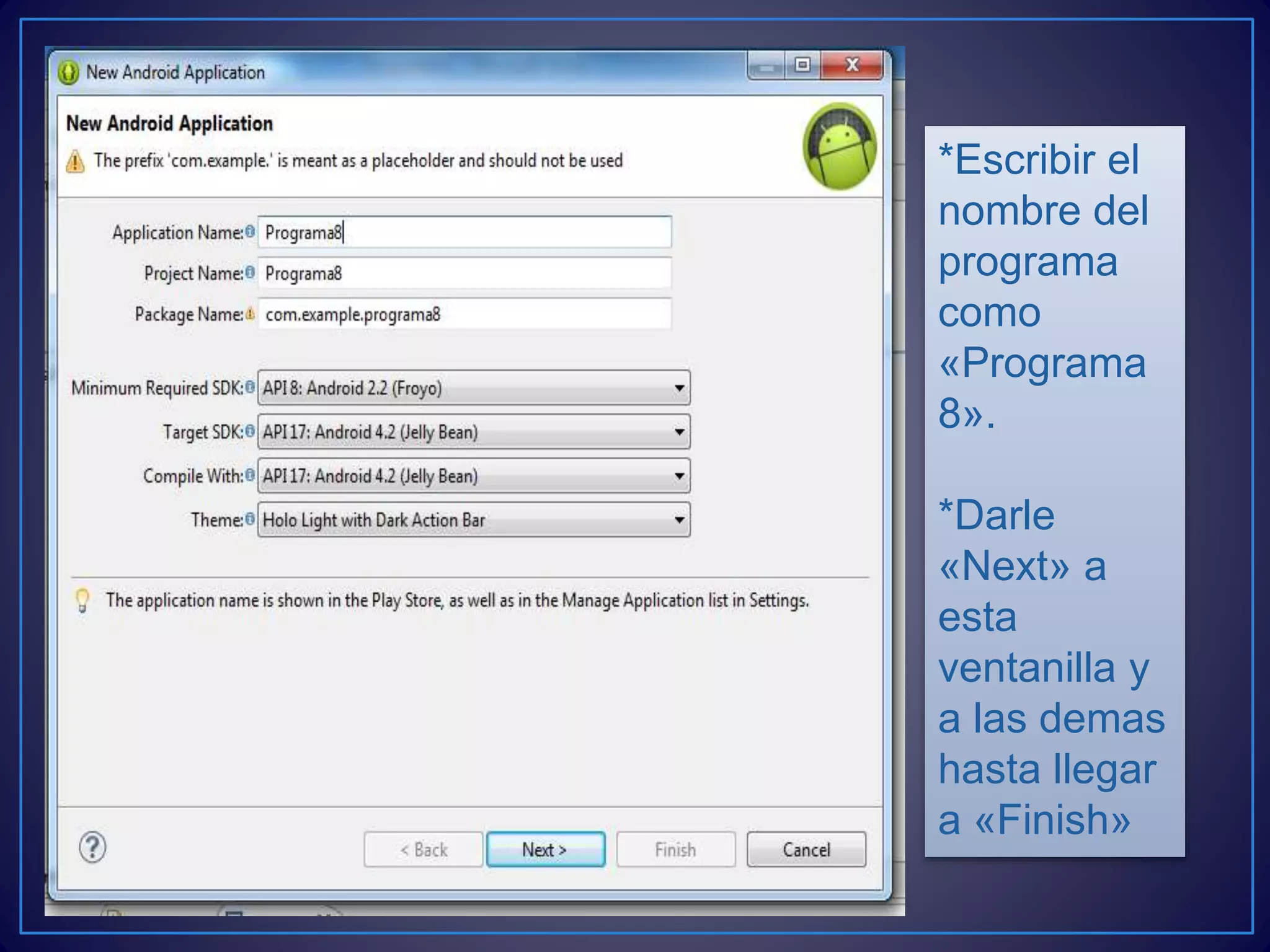 *Escribir el
nombre del
programa
como
«Programa
8».
*Darle
«Next» a
esta
ventanilla y
a las demas
hasta llegar
a «Finish»