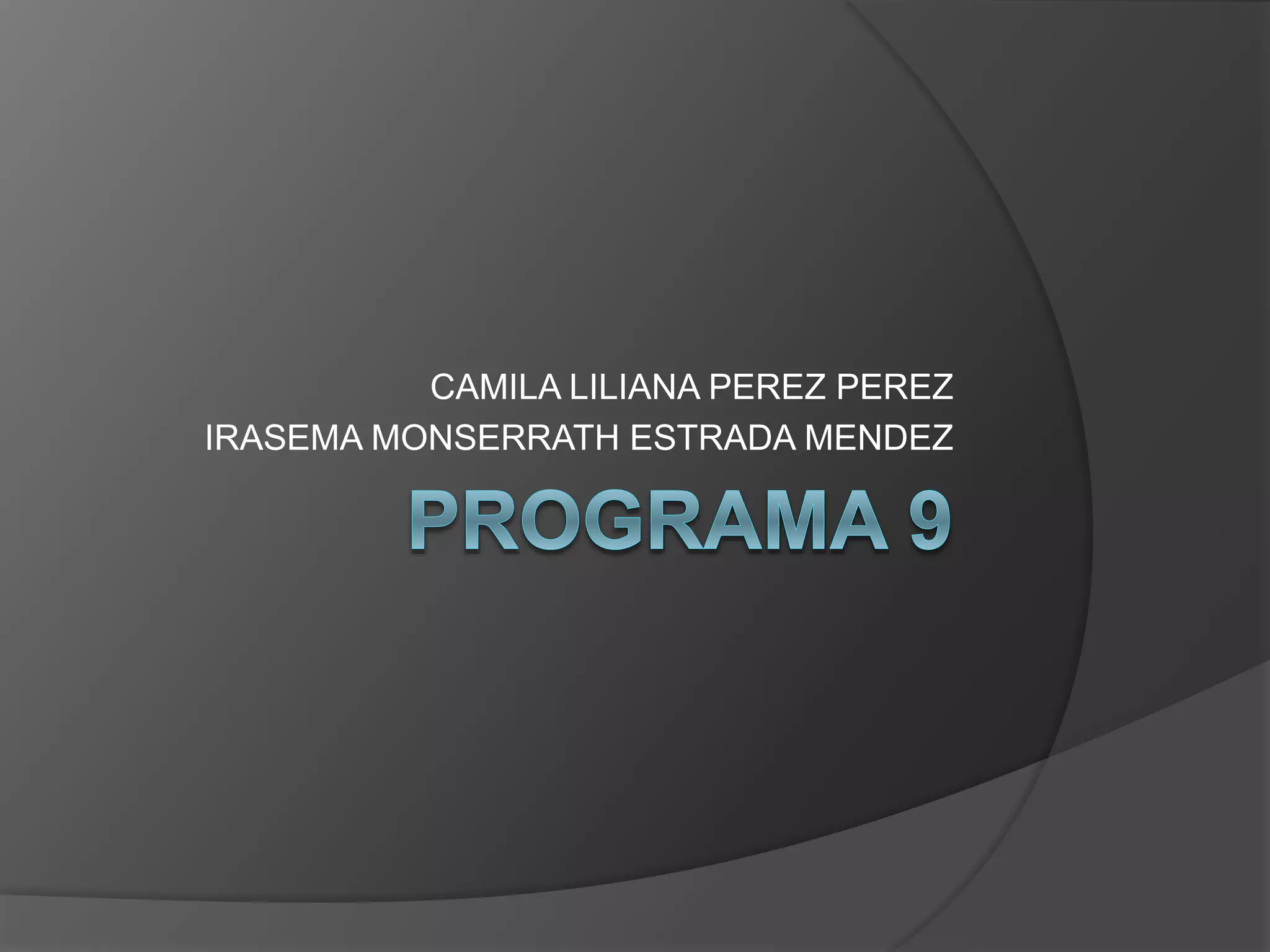 CAMILA LILIANA PEREZ PEREZ
IRASEMA MONSERRATH ESTRADA MENDEZ