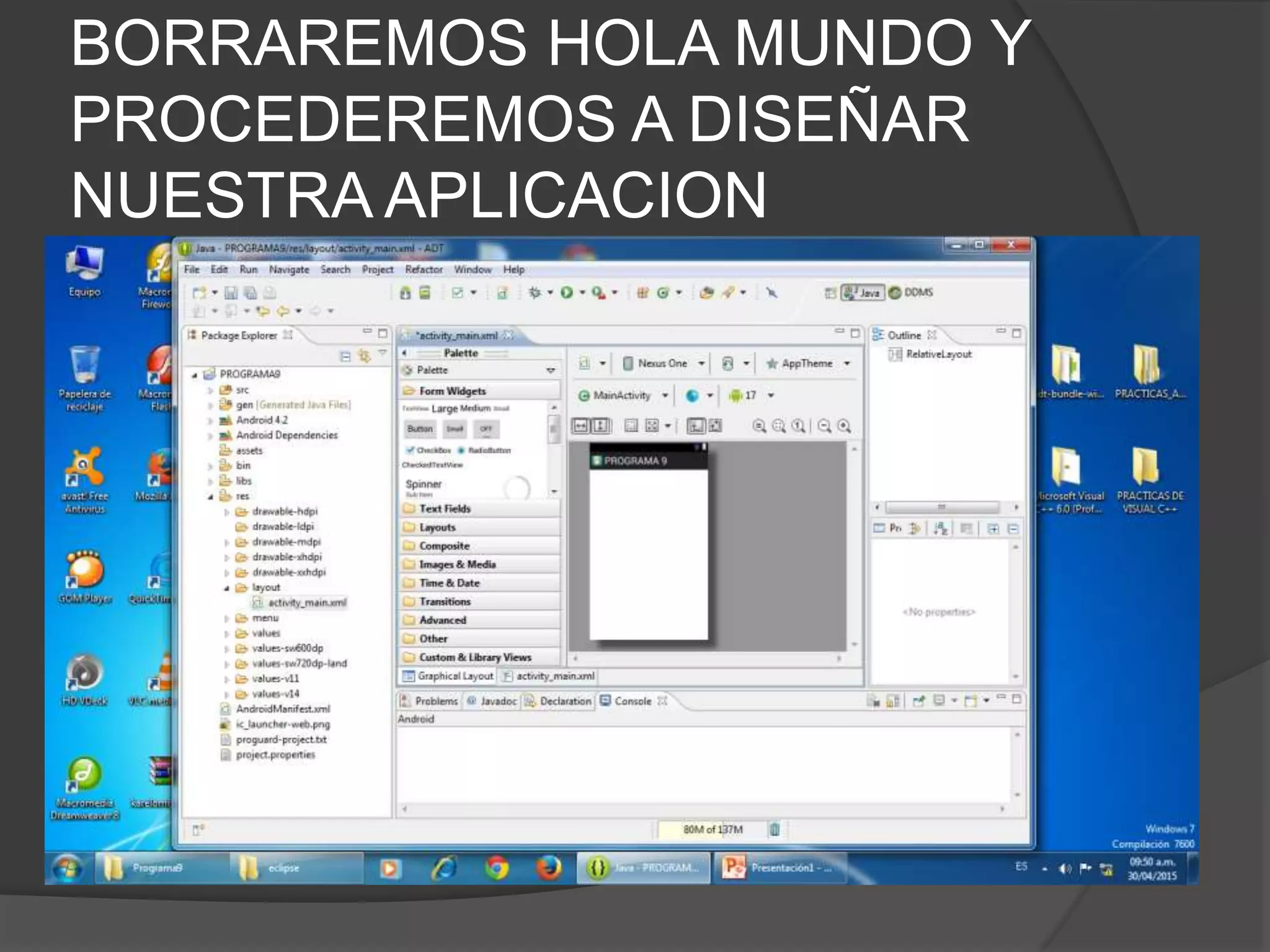 BORRAREMOS HOLA MUNDO Y
PROCEDEREMOS A DISEÑAR
NUESTRA APLICACION