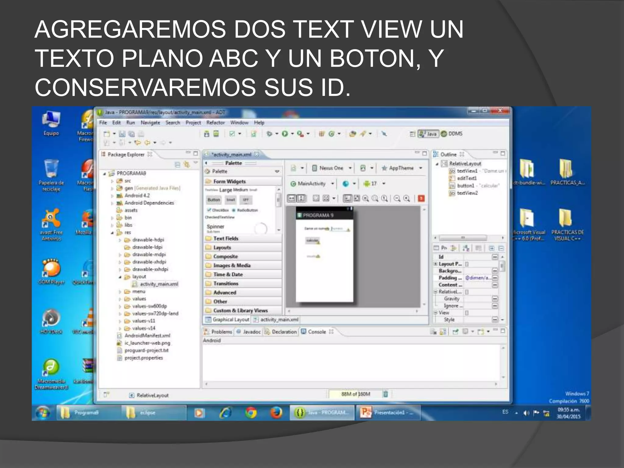 AGREGAREMOS DOS TEXT VIEW UN
TEXTO PLANO ABC Y UN BOTON, Y
CONSERVAREMOS SUS ID.