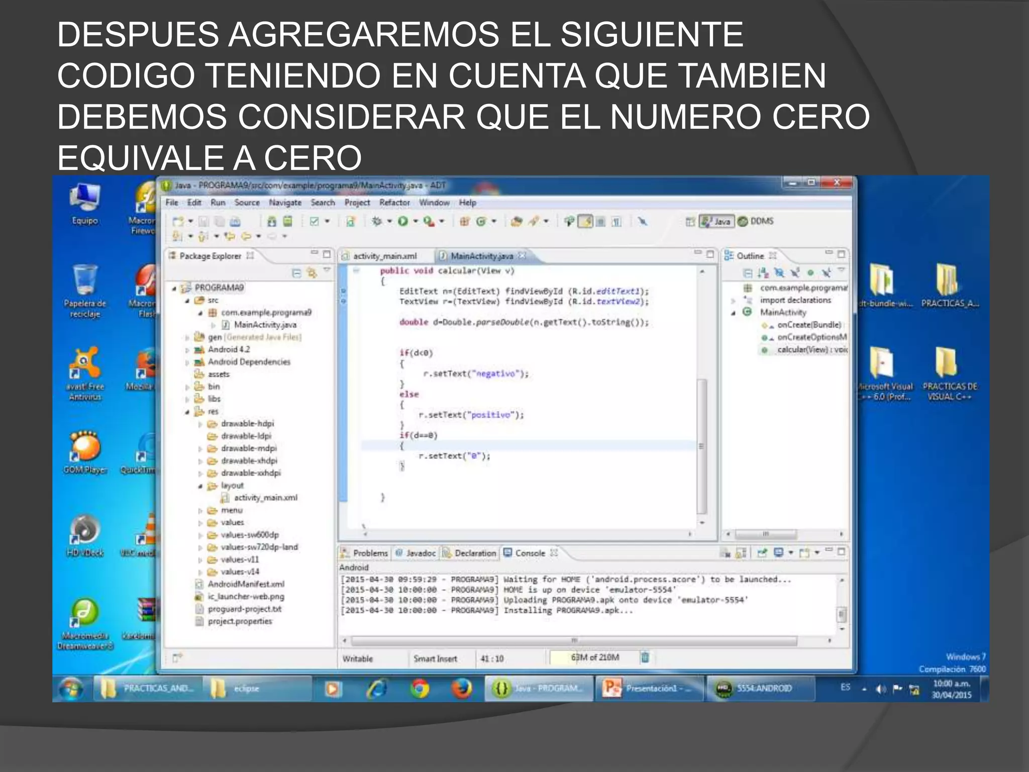 DESPUES AGREGAREMOS EL SIGUIENTE
CODIGO TENIENDO EN CUENTA QUE TAMBIEN
DEBEMOS CONSIDERAR QUE EL NUMERO CERO
EQUIVALE A CERO