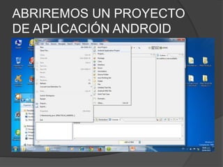 ABRIREMOS UN PROYECTO
DE APLICACIÓN ANDROID
 