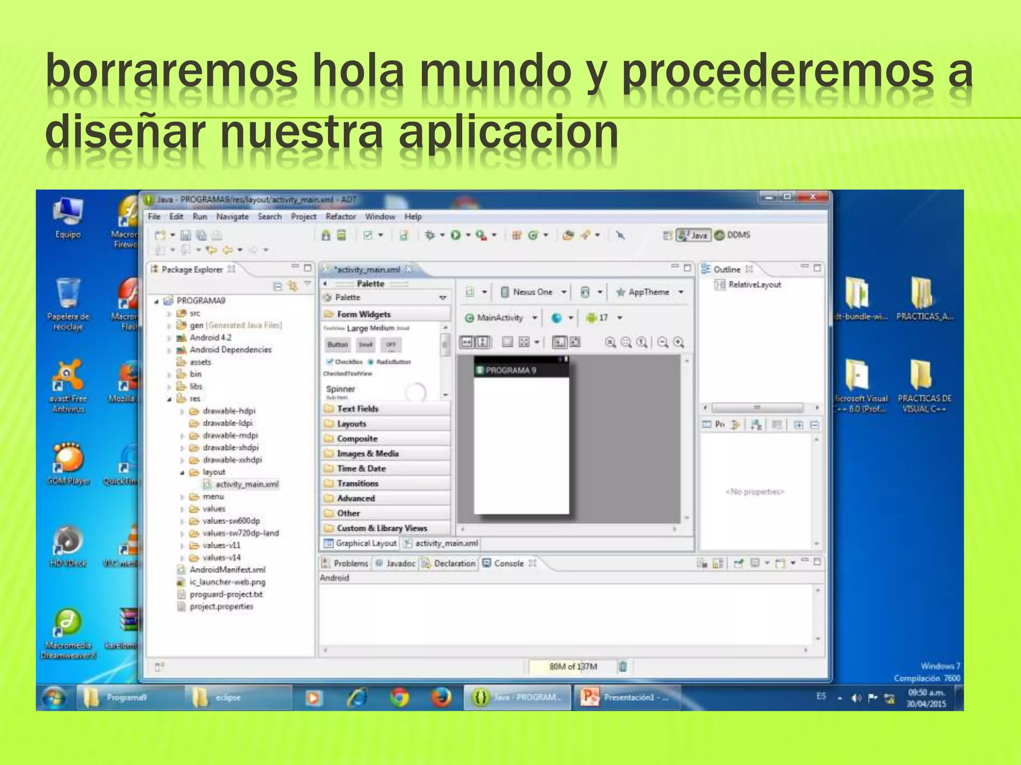 borraremos hola mundo y procederemos a
diseñar nuestra aplicacion