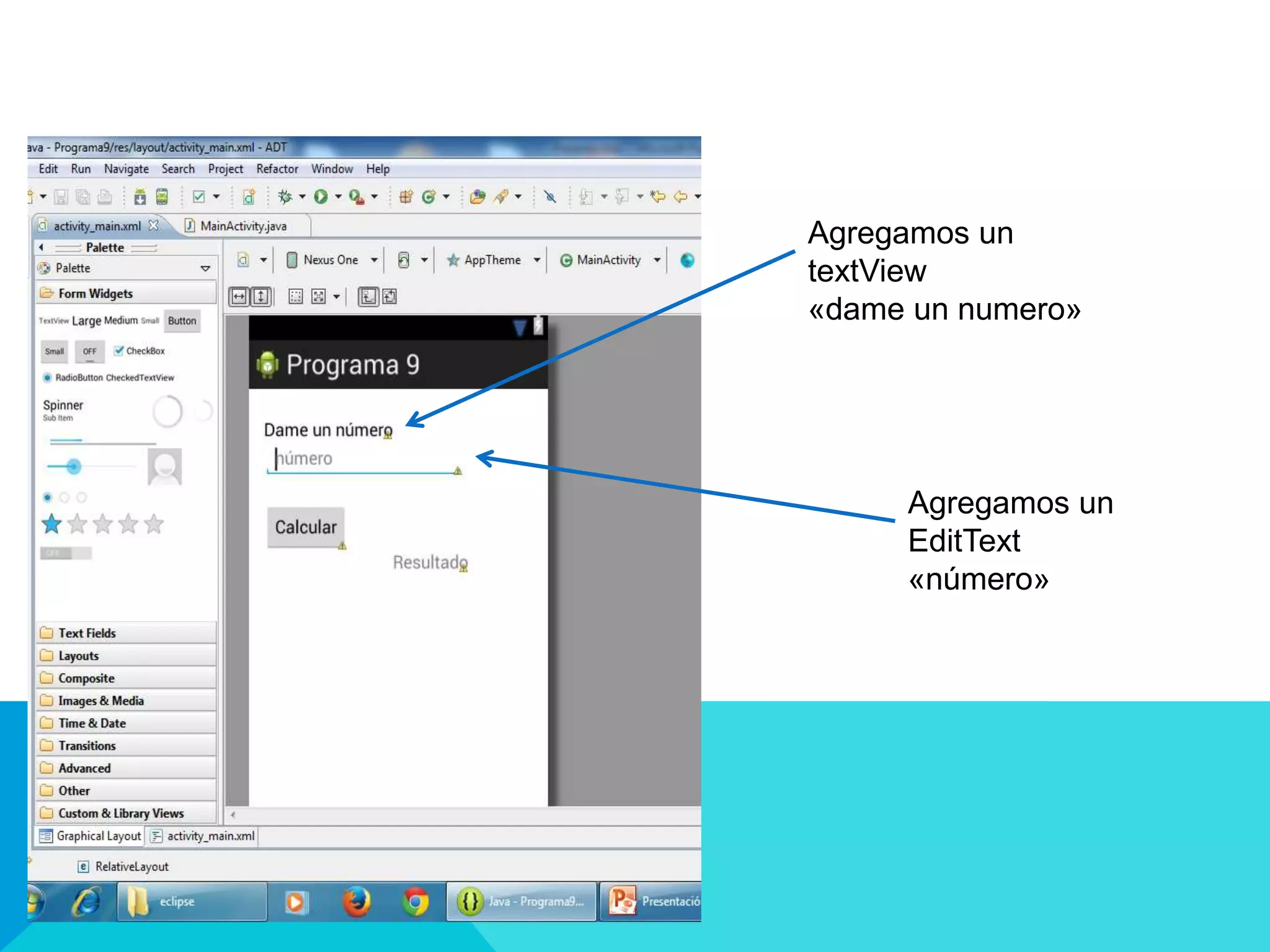 Agregamos un
textView
«dame un numero»
Agregamos un
EditText
«número»