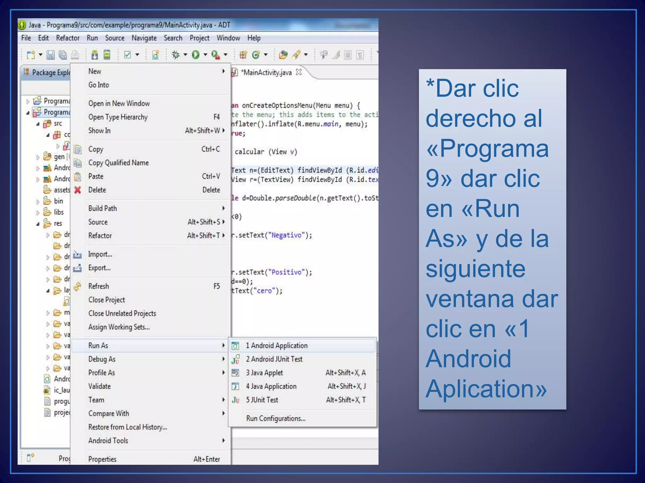 *Dar clic
derecho al
«Programa
9» dar clic
en «Run
As» y de la
siguiente
ventana dar
clic en «1
Android
Aplication»