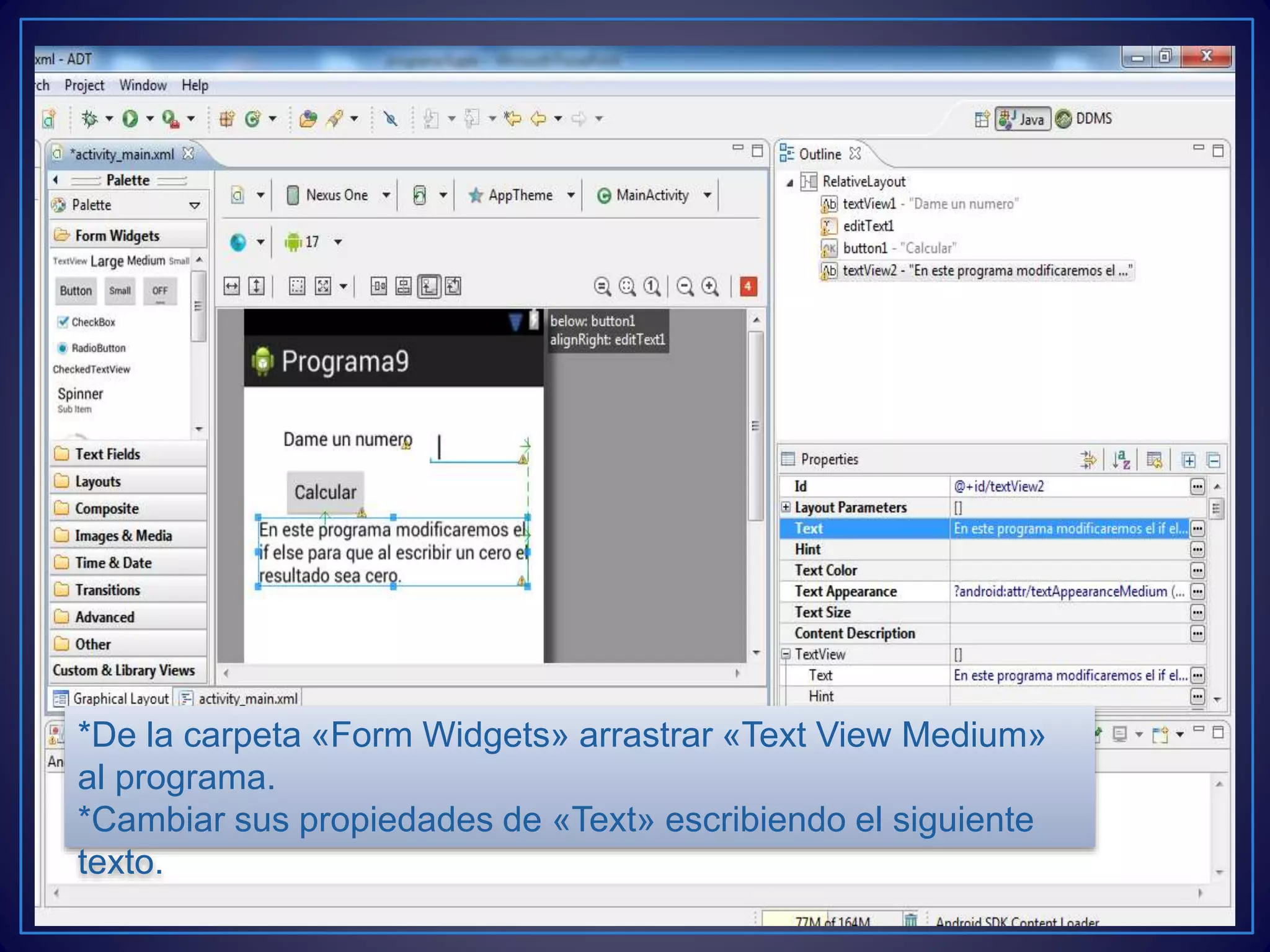 *De la carpeta «Form Widgets» arrastrar «Text View Medium»
al programa.
*Cambiar sus propiedades de «Text» escribiendo el siguiente
texto.