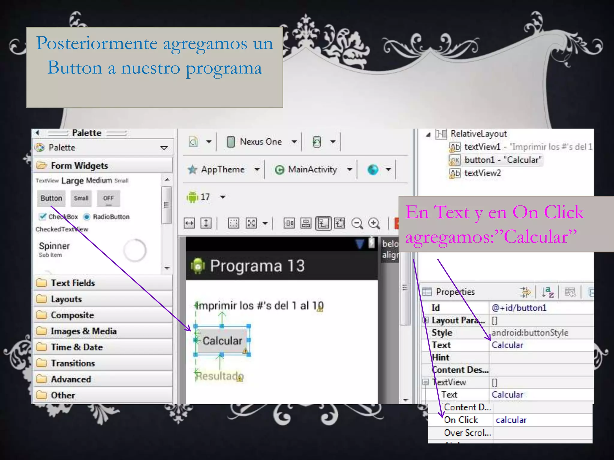 Posteriormente agregamos un
Button a nuestro programa
En Text y en On Click
agregamos:”Calcular”