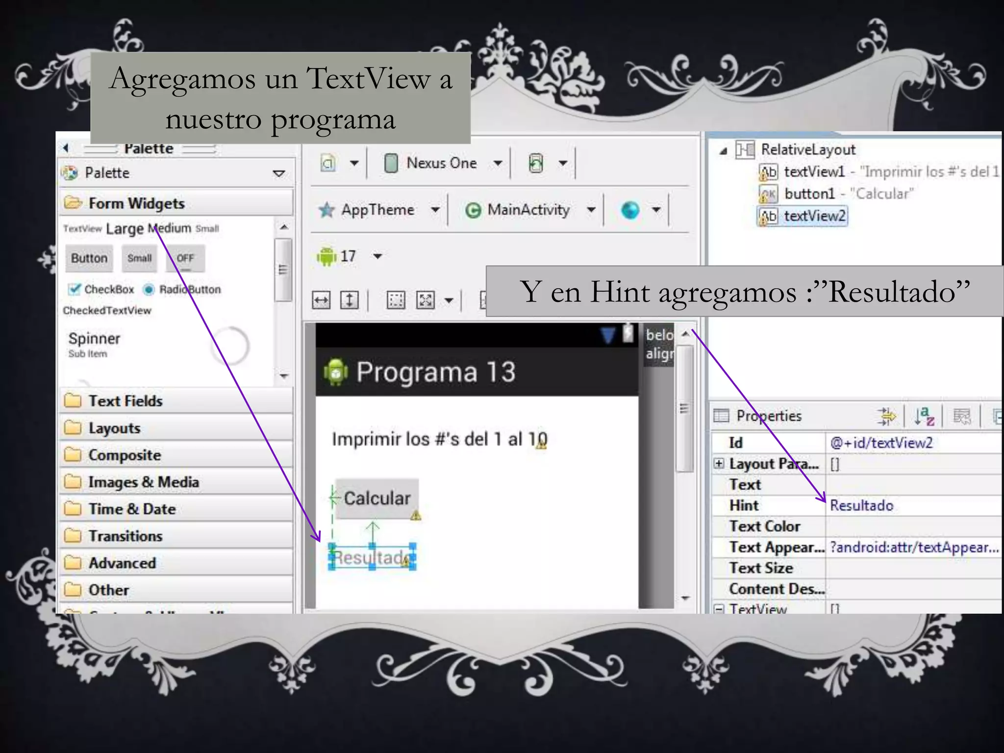 Agregamos un TextView a
nuestro programa
Y en Hint agregamos :”Resultado”