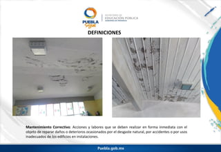 Mantenimiento Correctivo: Acciones y labores que se deben realizar en forma inmediata con el
objeto de reparar daños o deterioros ocasionados por el desgaste natural, por accidentes o por usos
inadecuados de los edificios en instalaciones.
DEFINICIONES
 