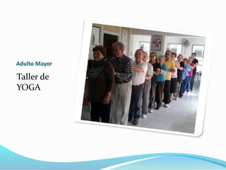 Adulto Mayor
Taller de
YOGA
 