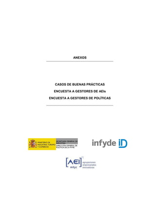 ANEXOS




   CASOS DE BUENAS PRÁCTICAS

  ENCUESTA A GESTORES DE AEIs

ENCUESTA A GESTORES DE POLÍTICAS
 