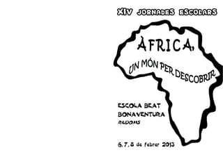 XIV jornades escolars




ESCOLA BEAT
BONAVENTURA
RIUDOMS




6, 7, 8 de febrer 2013
 