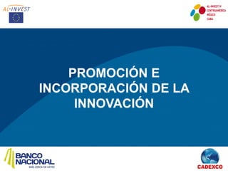 PROMOCIÓN E
INCORPORACIÓN DE LA
     INNOVACIÓN
 