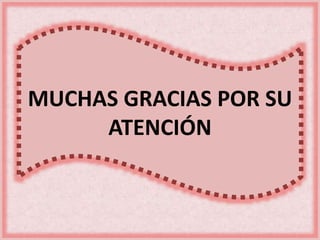 MUCHAS GRACIAS POR SU 
ATENCIÓN 
