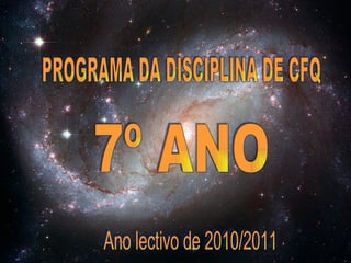 PROGRAMA DA DISCIPLINA DE CFQ  7º ANO Ano lectivo de 2010/2011 