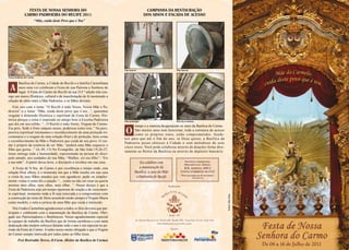 fESTA DE noSSA SEnHoRA Do                                                   CAmPAnHA DA RESTAuRAÇÃo
              CARmo PADRoEIRA Do RECIfE 2011                                               DoS SInoS E ESCADA DE ACESSo
                         “Mãe, cuida deste Povo que é Teu”




                                                                          Sino lateral                      Sino lateral


nossa Senhora do Carmo

       Basílica do Carmo, a Cidade do Recife e a família Carmelitana
 A     mais uma vez celebram a Festa de sua Patrona a Senhora do
       lugar. A Festa do Carmo do Recife na sua 315 ª edição trás con-
sigo um marco Histórico, cultural e de manifestação de fé mostrando a
relação de afeto entre a Mãe Padroeira, e os filhos devotos.
    Este ano com o tema: “O Recife é todo Vosso, Nossa Mãe e Pa-
droeira” e o lema: “Mãe, cuida deste povo que é teu...”, queremos
resgatar a dimensão Histórica e espiritual da Festa do Carmo. His-
tórica porque o tema é inspirado no antigo hino à Excelsa Padroeira       Sino principal                    Piso da escadaria
que diz em seu refrão: “...O Recife é todo Vosso, Virgem do Carmo.
                                                                                tempo e a maresia desgastaram os sinos da Basílica do Carmo.
Eia pois, Sede o forte amparo nosso, poderosa como sois.” Na pers-
pectiva espiritual retomamos o reconhecimento de uma proteção tri-
centenária e o resgate de uma relação filial e de proteção, bem como
                                                                           o    São muitos anos sem funcionar, toda a estrutura de acesso
                                                                                como os próprios sinos, estão comprometidos. Ajude-
                                                                          nos para que até o fim do ano, se Deus quiser, a Basílica da
o reconhecimento da Mãe e Padroeira que cuida de seu povo. O cui-
                                                                          Padroeira possa oferecer à Cidade o som melodioso de seus
dar é próprio da essência do ser Mãe; “poderá uma Mãe esquecer o
                                                                          cinco sinos. Você pode colaborar através de doações feitas dire-
filho que gerou...” (Is 49, 15) No Evangelho de São João 19,26-27,
                                                                          tamente ao Reitor da Basílica ou através de depósito bancário.
Jesus entrega toda a humanidade, representada na pessoa do discí-
pulo amado, aos cuidados de sua Mãe; “Mulher, eis teu filho”; “Eis
a tua mãe”. A partir dessa hora, o discípulo a recebeu em sua casa.
   A Festa de N.Sra. do Carmo é por excelência o tempo onde, esta
relação filial aflora, é o momento em que a Mãe recebe em sua casa
a visita de seus filhos amados que vem agradecer, pedir ou simples-
mente visitar é como diz a canção: “... como eu não sei rezar eu queria
mostrar meu olhar, meu olhar, meu olhar...”. Nosso desejo é que a
Festa da Padroeira seja um tempo oportuno de oração e de crescimen-
to espiritual, momento onde a fé seja renovada e o compromisso com




                                                                                                                                               Fotos: ilzo José
a construção do reino de Deus assumido tendo sempre a Virgem Maria
como modelo, e nela a certeza de uma Mãe que cuida e intercede.
    Nós Frades Carmelitas agradecemos a todos os fiéis devotos que par-
ticipam e colaboram com a manutenção da Basílica do Carmo. Obri-
gado aos Patrocinadores e Benfeitores. Nosso agradecimento especial
às equipes de trabalho da Basílica que de forma carinhosa e com tanta
dedicação não medem esforços durante todo o ano e em especial no pe-
ríodo da Festa do Carmo. A todos nosso muito obrigado e que a Virgem
do Carmo sempre interceda por todos junto ao filho Jesus.
        Frei Rosivaldo Torres, O.Carm. (Reitor da Basílica do Carmo)
 