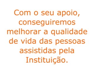 O IBR tem por objetivo desenvolver parcerias nos diversos segmentos da sociedade para  ampliação ,  manutenção  e  divulgação  de nossos trabalhos, resultados e desafios. Propostas de Parcerias Com o seu apoio, conseguiremos melhorar a qualidade de vida das pessoas assistidas pela Instituição. 