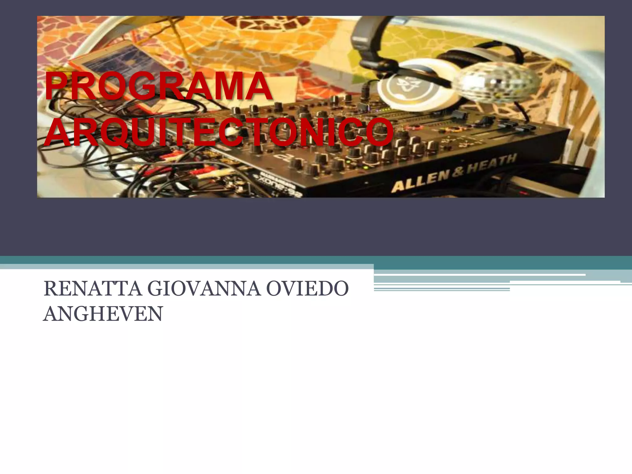 PROGRAMA
ARQUITECTONICO
RENATTA GIOVANNA OVIEDO
ANGHEVEN