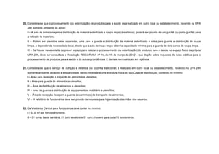 20. Considera-se que o processamento (ou esterilização) de produtos para a saúde seja realizado em outro local ou estabelecimento, havendo na UPA
24h somente ambiente de apoio:
I – A sala de armazenagem e distribuição de material esterilizado e roupa limpa (área limpa), poderá ser provida de um guichê (ou porta-guichê) para
a retirada de materiais;
II – Podem ser previstas salas separadas, uma para a guarda e distribuição de material esterilizado e outra para guarda e distribuição de roupa
limpa, a depender da necessidade local, desde que a sala de roupa limpa obtenha capacidade mínima para a guarda de dois carros de roupa limpa;
III – Se houver necessidade de prever espaço para realizar o processamento (ou esterilização) de produtos para a saúde, no espaço físico da própria
UPA 24h, deve ser consultada a Resolução RDC/ANVISA nº 15, de 15 de março de 2012 – que dispõe sobre requisitos de boas práticas para o
processamento de produtos para a saúde e dá outras providências. E demais normas locais em vigência.
21. Considera-se que o serviço de nutrição e dietética (ou cozinha tradicional) é realizado em outro local ou estabelecimento, havendo na UPA 24h
somente ambiente de apoio a esta atividade, sendo necessária uma estrutura física do tipo Copa de distribuição, contendo no mínimo:
I – Área para recepção e inspeção de alimentos e utensílios;
II – Área para guarda de alimentos e utensílios;
III – Área de distribuição de alimentos e utensílios;
IV – Área de guarda e distribuição de equipamentos, mobiliário e utensílios;
V – Área de recepção, lavagem e guarda de carrinho(s) de transporte de alimentos;
VI – O refeitório de funcionários deve ser provido de recursos para higienização das mãos dos usuários.
22. Os Vestiários Central para funcionários deve conter no mínimo:
I – 0.50 m² por funcionário/turno;
II – 01 (uma) bacia sanitária, 01 (um) lavatório e 01 (um) chuveiro para cada 10 funcionários.
 