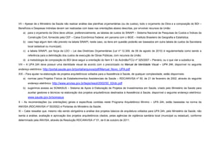 VII – Apesar de o Ministério da Saúde não realizar análise das planilhas orçamentárias (ou de custos), todo o orçamento da Obra e a composição do BDI –
Benefícios e Despesas Indiretas devem ser realizadas com base nas orientações abaixo descritas, por envolver recursos da União:
a) para o orçamento da Obra deve utilizar, preferencialmente, as tabelas de custos do SINAPI – Sistema Nacional de Pesquisas de Custos e Índices da
Construção Civil, fornecido pela CEF – Caixa Econômica Federal, em parceria com o IBGE – Instituto Brasileiro de Geografia e Estatística;
b) caso haja algum item não previsto na tabela SINAPI, neste caso, os itens em questão poderão ser baseados em outra tabela de custos da Secretaria
local (estadual ou municipal);
c) a tabela SINAPI, por força da LDO – Lei das Diretrizes Orçamentárias (Lei nº 12.309, de 09 de agosto de 2010) é regulamentada como sendo a
referência para a delimitação dos custos de execução de Obras Públicas, com recursos da União;
d) a metodologia de composição do BDI deve seguir a orientação do Item 9.1 do Acórdão/TCU nº 325/2007 – Plenário, ou o que vier a substituí-la.
VIII – A UPA 24h deve possuir uma identidade visual de acordo com o preconizado no Manual de Identidade Visual – UPA 24h, disponível no seguinte
endereço eletrônico: http://portal.saude.gov.br/portal/arquivos/pdf/Manual_Novo_UPA.pdf
XIX – Para ajudar na elaboração de projetos arquitetônicos voltados para a Assistência à Saúde, de qualquer complexidade, estão disponíveis:
a) normas para Projetos Físicos de Estabelecimentos Assistenciais de Saúde – RDC/ANVISA nº 50, de 21 de fevereiro de 2002, através do seguinte
endereço eletrônico: http://www.anvisa.gov.br/legis/resol/2002/50_02rdc.pdf
b) sugerimos acesso ao SOMASUS – Sistema de Apoio à Elaboração de Projetos de Investimentos em Saúde, criado pelo Ministério da Saúde para
auxiliar gestores e técnicos na elaboração dos projetos arquitetônicos destinados à Assistência à Saúde, disponível o seguinte endereço eletrônico:
www.saude.gov.br/somasus
X – As recomendações (ou orientações) gerais e específicas contidas neste Programa Arquitetônico Mínimo – UPA 24h, estão baseadas na norma da
ANVISA (RDC/ANVISA nº 50/2002) e Portarias do Ministério da Saúde;
XI – Cabe ressaltar que, mesmo não sendo obrigatória a análise dos projetos básicos de arquitetura voltados para UPA 24h, pelo Ministério da Saúde, não
isenta a análise, avaliação e aprovação dos projetos arquitetônicos citados, pelas agências de vigilância sanitária local (municipal ou estadual), conforme
determinado pela ANVISA, através da Resolução RDC/ANVISA nº 51, de 6 de outubro de 2011.
 