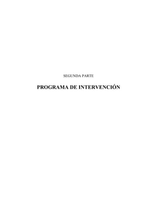 SEGUNDA PARTE


PROGRAMA DE INTERVENCIÓN
 